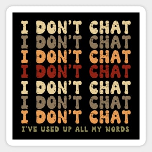 Funny I Don't Chat I've Used Up All My Words Sarcastic Humor Magnet